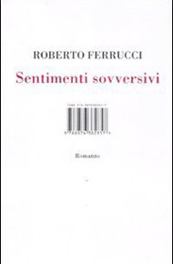 "Sentimenti sovversivi" di Roberto Ferrucci (ISBN Edizioni)