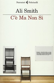 "C'è Ma Non Si" di Ali Smith (Feltrinelli)