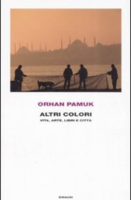 "Altri colori. Vita, arte, libri e città" di Orhan Pamuk (Einaudi)