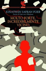 “Molto forte, incredibilmente vicino” di Jonathan Safran Foer (Guanda)