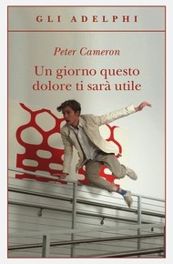 “Un giorno questo dolore ti sarà utile” di Peter Cameron (Adelphi)