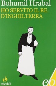 "Ho servito il Re d'Inghilterra" di Bohumil Hrabal (Edizioni E/O)