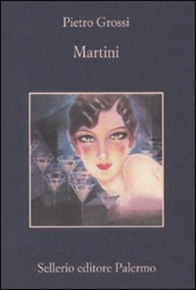 “Martini” di Pietro Grossi (Sellerio Editore) “Martini” di Pietro Grossi (Sellerio Editore)