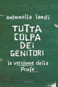 “Tutta colpa dei genitori” di Antonella Landi (Mondadori) “Tutta colpa dei genitori” di Antonella Landi (Mondadori)
