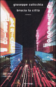 "Brucia la città" di Giuseppe Culicchia (Mondadori) "Brucia la città" di Giuseppe Culicchia (Mondadori)
