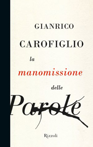 “La manomissione delle parole” di Gianrico Carofiglio (Rizzoli) “La manomissione delle parole” di Gianrico Carofiglio (Rizzoli)