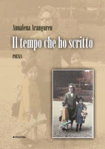 "Il tempo che ho scritto" di Annalena Aranguren (Manni Editori) "Il tempo che ho scritto" di Annalena Aranguren (Manni Editori)