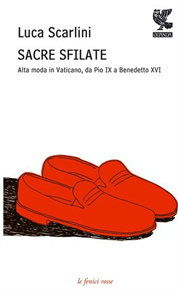 "Sacre sfilate" di Luca Scarlini (Guanda Editore) "Sacre sfilate" di Luca Scarlini (Guanda Editore)