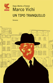 “Un tipo tranquillo” di Marco Vichi (Guanda Editore) “Un tipo tranquillo” di Marco Vichi (Guanda Editore)