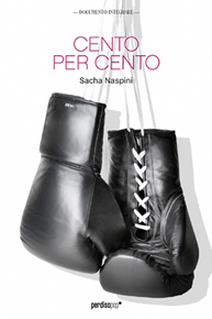 “Cento per cento” di Sacha Naspini (Gruppo Perdisa Editore) “Cento per cento” di Sacha Naspini (Gruppo Perdisa Editore)
