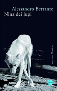 "Nina dei lupi" di Alessandro Bertante (Marsilio Editore) "Nina dei lupi" di Alessandro Bertante (Marsilio Editore)