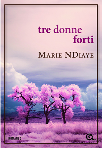 "Tre donne forti" di Marie NDiaye (Giunti Editore) "Tre donne forti" di Marie NDiaye (Giunti Editore)