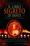 "Il libro segreto di Dante" di Francesco Fioretti (Newton Compton Editori) "Il libro segreto di Dante" di Francesco Fioretti (Newton Compton Editori)