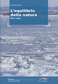 "L’equilibrio della natura. Mito e realtà" di John Kricher (Felici Editore) "L’equilibrio della natura. Mito e realtà" di John Kricher (Felici Editore)