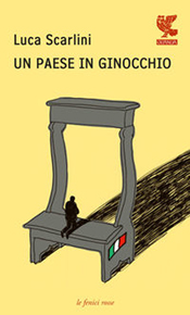 "Un paese in ginocchio" di Luca Scarlini (Guanda) "Un paese in ginocchio" di Luca Scarlini (Guanda)