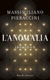 "L'anomalia" di Massimiliano Pieraccini (Rizzoli) "L'anomalia" di Massimiliano Pieraccini (Rizzoli)