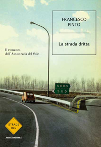 "La strada dritta" di Francesco Pinto (Mondadori) "La strada dritta" di Francesco Pinto (Mondadori)