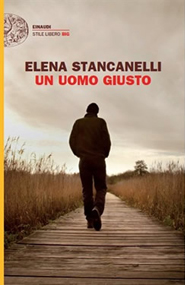 "Un uomo giusto" di Elena Stancanelli (Einaudi) "Un uomo giusto" di Elena Stancanelli (Einaudi)