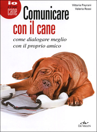 "Comunicare con il cane" di Peyrani e Rossi (Edizioni De Vecchi) "Comunicare con il cane" di Peyrani e Rossi (Edizioni De Vecchi)