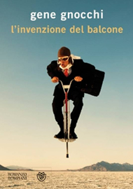 "L'invenzione del balcone" di Gene Gnocchi (Bompiani) "L'invenzione del balcone" di Gene Gnocchi (Bompiani)