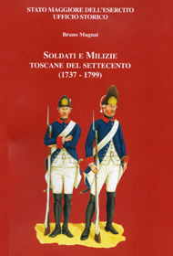 "Soldati e milizie toscane del '700" di Bruno Mugnai (Stato Maggiore dell'Esercito) "Soldati e milizie toscane del '700" di Bruno Mugnai (Stato Maggiore dell'Esercito)