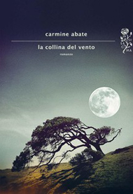"La collina del vento" di Carmine Abate (Mondadori) "La collina del vento" di Carmine Abate (Mondadori)