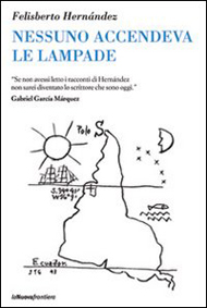 "Nessuno accendeva le lampade" di Felisberto Hernández (La Nuova Frontiera) "Nessuno accendeva le lampade" di Felisberto Hernández (La Nuova Frontiera)
