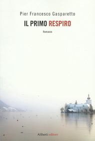 il primo respiro pier francesco gasperetto aliberti editore