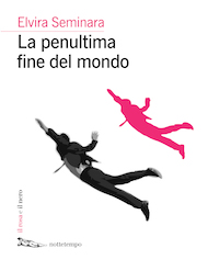 “La penultima fine del mondo” di Elvira Seminara (Nottetempo Edizioni)