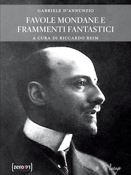 "Favole mondane e frammenti fantastici" di Gabriele D'Annunzio (Zero 91 Edizioni)