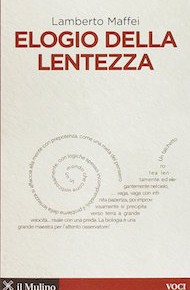 "Elogio alla lentezza" di Lamberto Maffei (Il Mulino Edizioni)