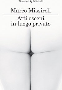 "Atti osceni in luogo privato" di Marco Missiroli (Feltrinelli)